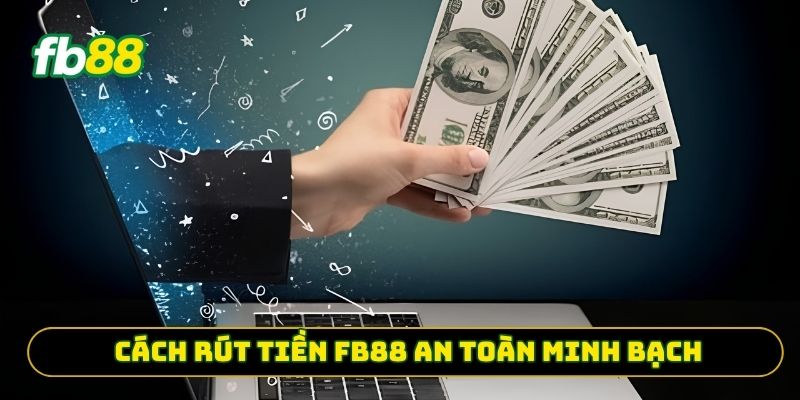Cách rút tiền FB88 an toàn minh bạch