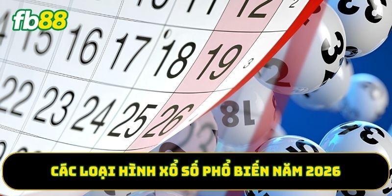 Các loại hình xổ số phổ biến năm 2026 