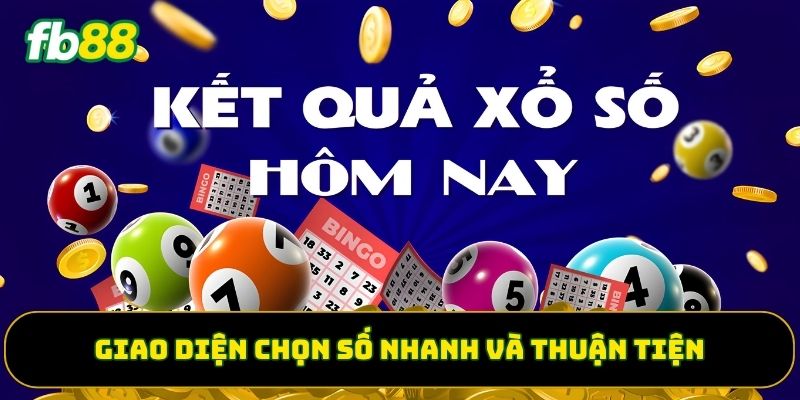 Giao diện chọn số nhanh và thuận tiện 