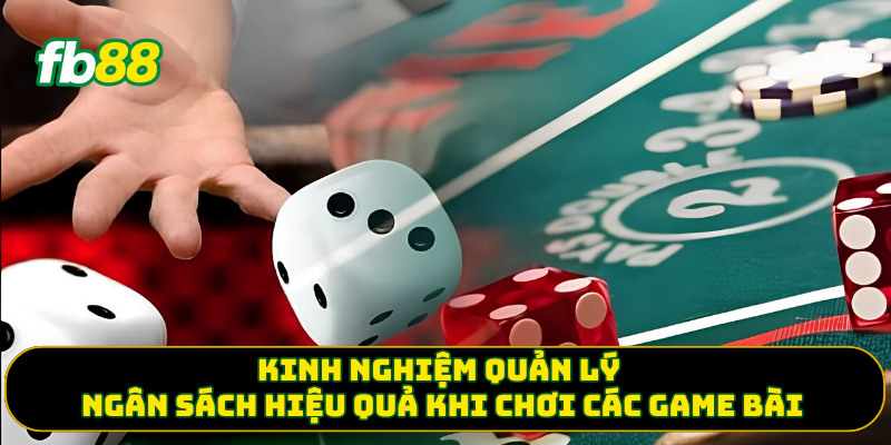 Kinh nghiệm quản lý ngân sách hiệu quả khi chơi các game bài