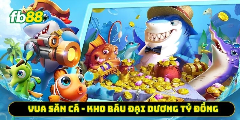 Vua săn cá - Kho báu đại dương tỷ đồng 