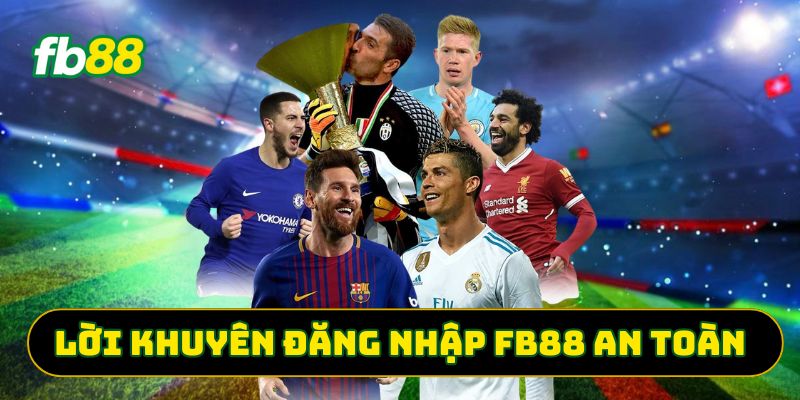 Lời khuyên đăng nhập FB88 an toàn 