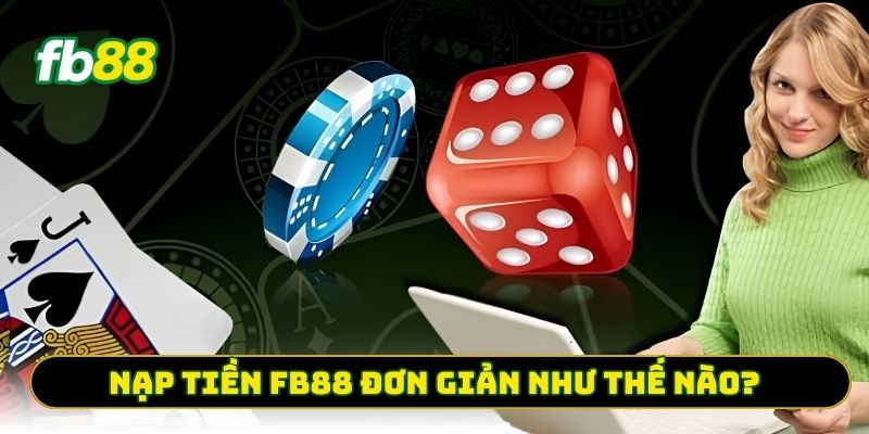 Nạp tiền FB88 đơn giản như thế nào?