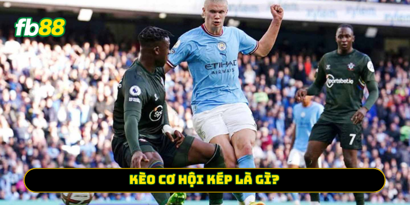 Kèo Cơ Hội Kép là gì?