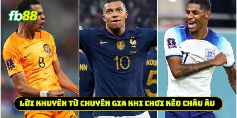 Lời khuyên từ chuyên gia khi chơi Kèo Châu Âu