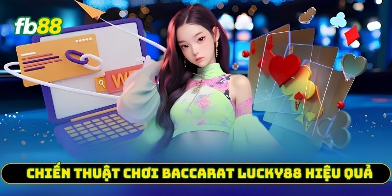 Chiến thuật chơi Baccarat Lucky88 hiệu quả