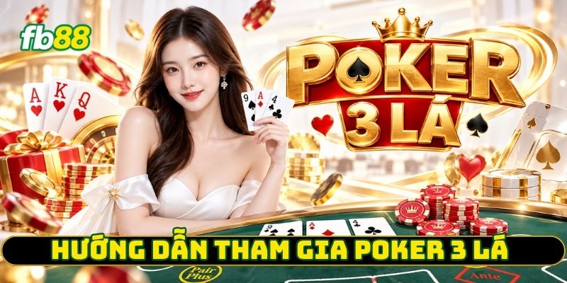 Hướng dẫn tham gia Poker 3 Lá