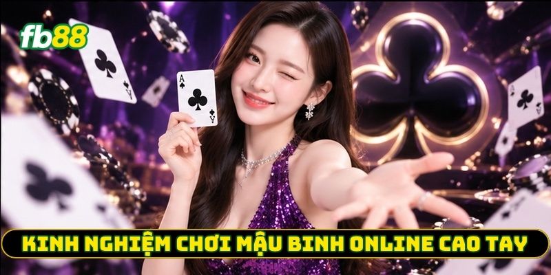 Kinh nghiệm chơi mậu binh online cao tay 