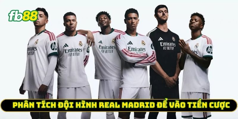Phân tích đội hình Real Madrid để vào tiền cược