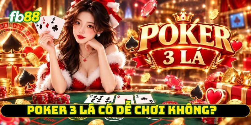 Poker 3 Lá có dễ chơi không?