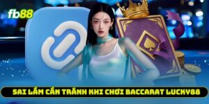 Sai lầm cần tránh khi chơi Baccarat Lucky88