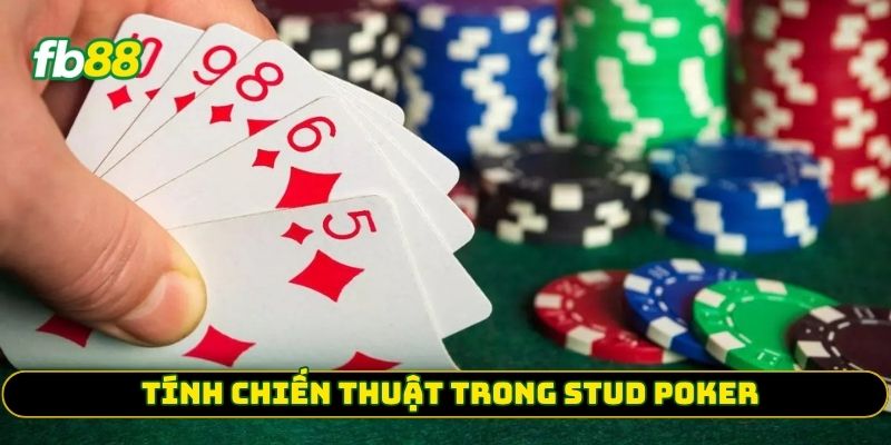 Tính chiến thuật trong Stud Poker