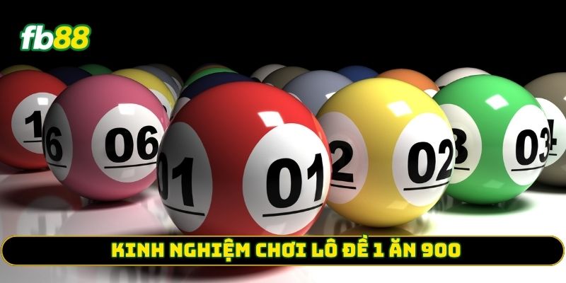 Kinh nghiệm chơi Lô Đề 1 Ăn 900